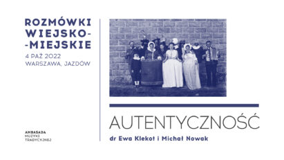 Rozmówki wiejsko-miejskie ● Autentyczność ● dr Ewa Klekot i Michał Nowak