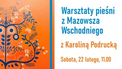 Jednodniowe warsztaty pieśni z Mazowsza Leśnego z Karoliną Podrucką