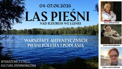 LAS PIEŚNI – Warsztaty autentycznych pieśni Polesia i Podlasia