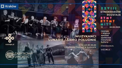EtnoKraków/Rozstaje 2026: MUZYKANCI – LUNARIE – SAMO POŁUDNIE i inni – Noc Tańca w Zabytkowym Dworcu