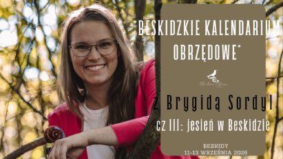 Beskidzkie Kalendarium Obrzędowe | cz. 3: jesień w Beskidzie z Brygidą Sordyl