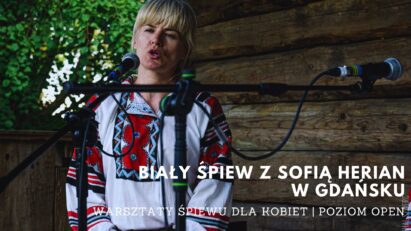 Biały śpiew z Sofiią Herian w Gdańsku |  OPEN dla kobiet